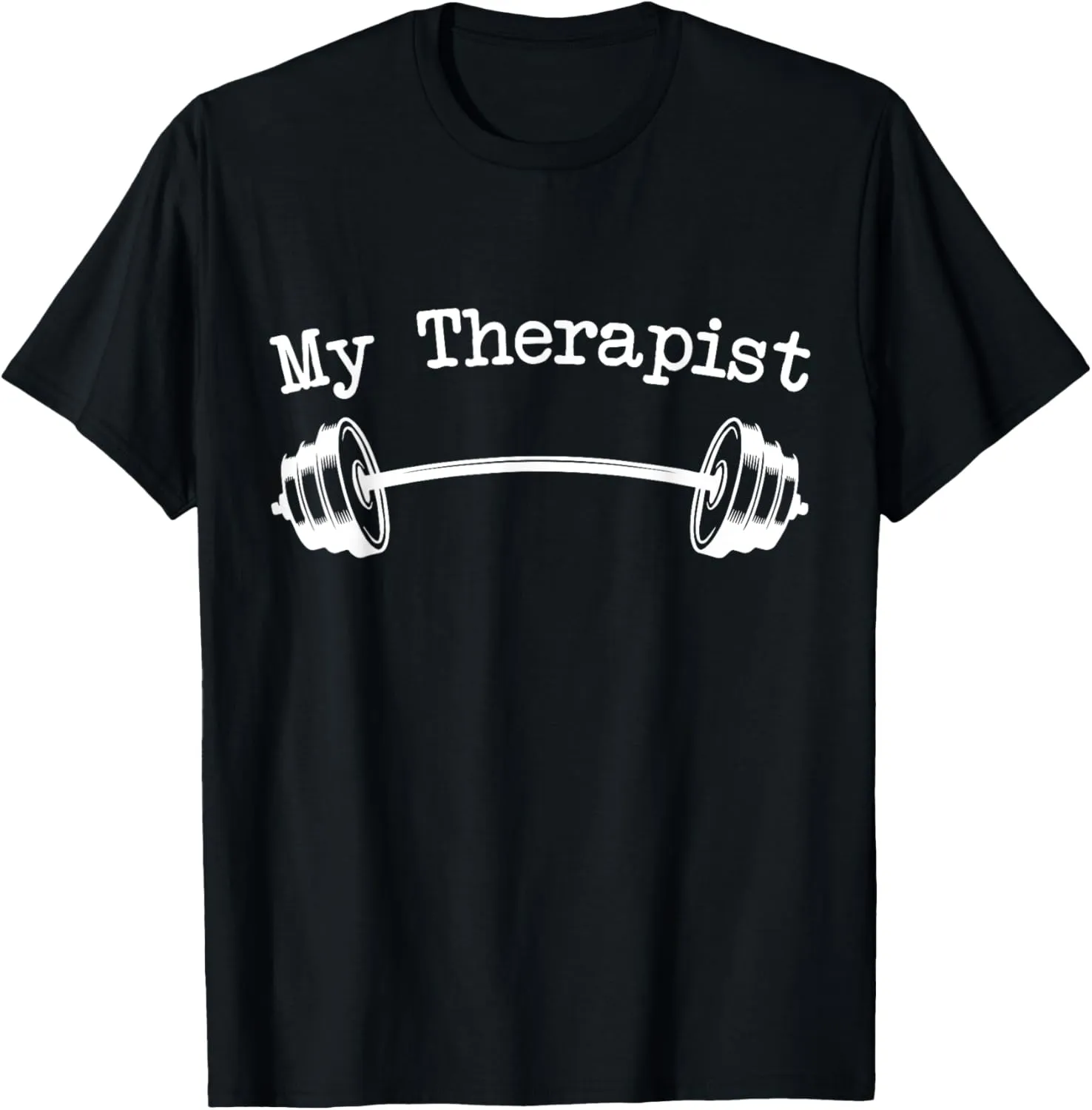 My Therapist (Barbell) Funny Workout Weight Lifting Tshirts T-Shirt